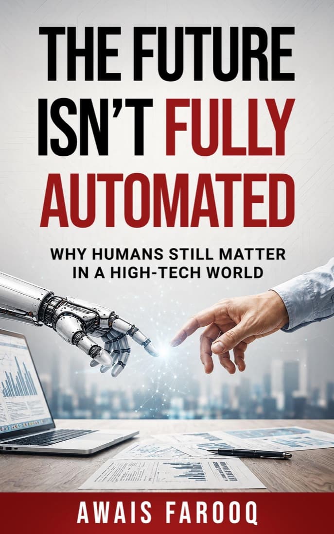The Future Isn't Fully Automated, by Awais Farooq